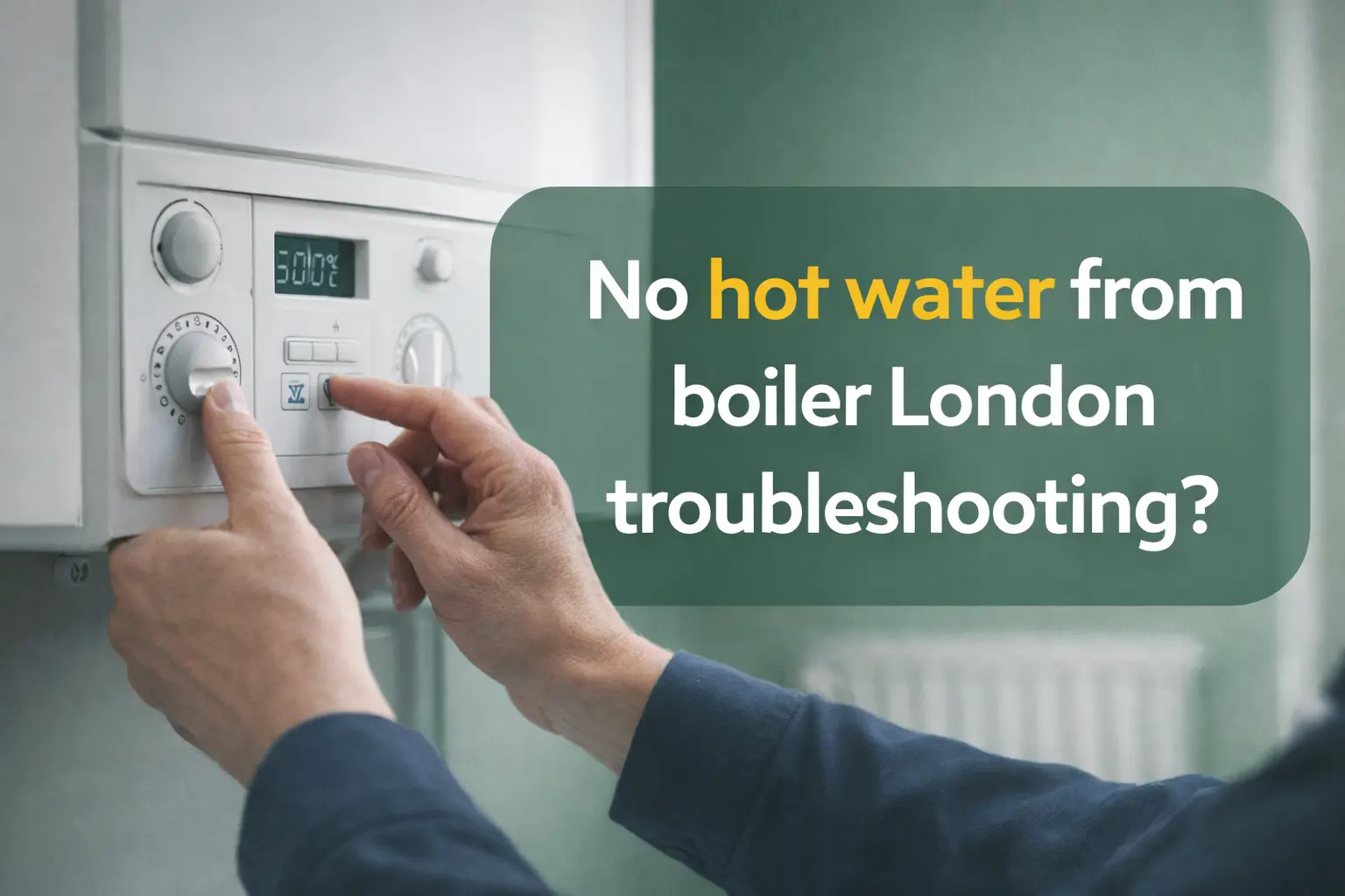 No hot water from boiler London troubleshooting?